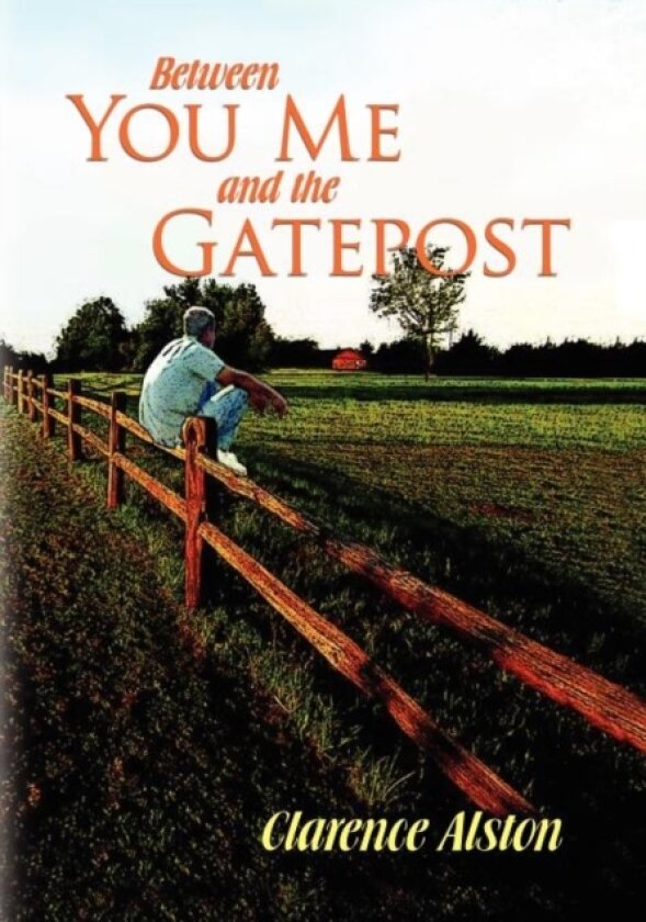 Between You, Me and the Gatepost av Clarence Alston (Hardcover)