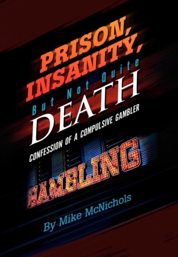 Prison, Insanity, But Not Quite Death av Mike McNichols (Hardcover)