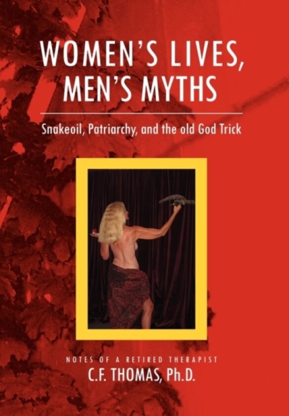 Women's Lives, Man's Myths av C F Ph D Thomas (Hardcover)