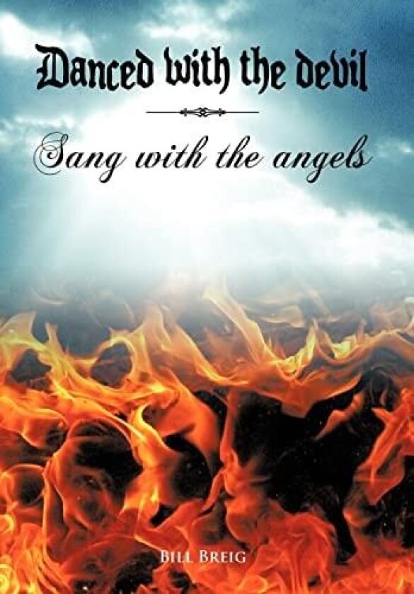Danced with the Devil Sang with the Angels av Bill Breig (Hardcover)
