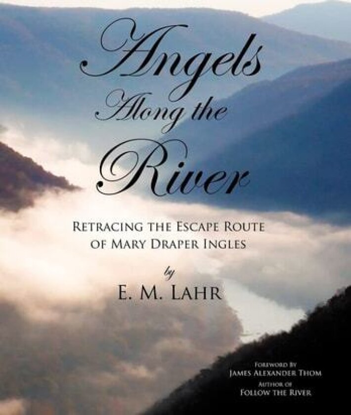 Angels Along the River: Retracing the Escape Route of Mary Draper Ingles av E. M. Lahr (Hardcover)