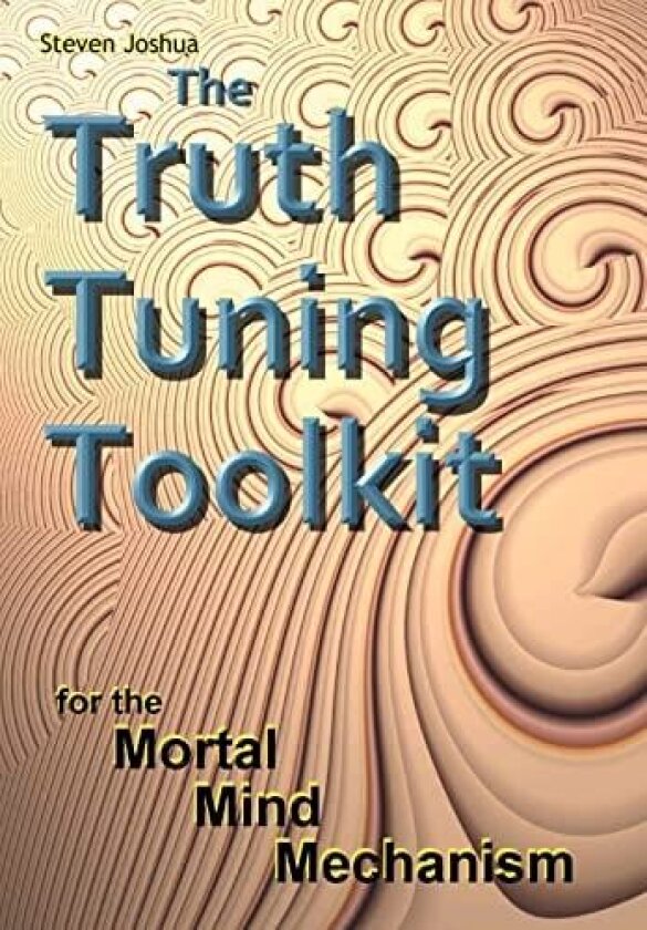 The Truth Tuning Toolkit: for the Mortal Mind Mechanism av Steven Joshua (Hardcover)