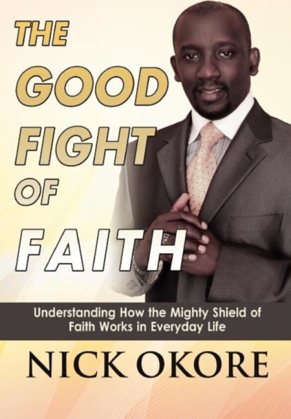 The Good Fight of Faith av Nicholas Okore (Paperback)