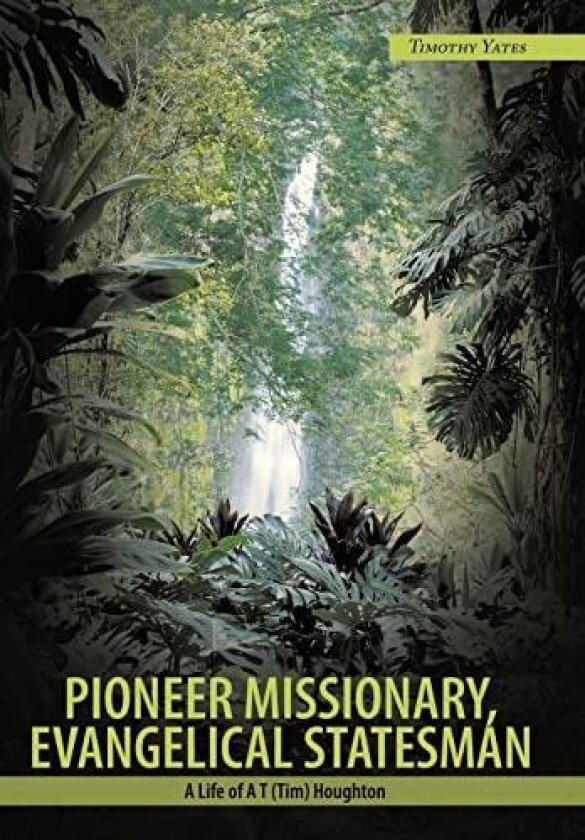 Pioneer Missionary, Evangelical Statesman av Timothy Yates (Hardcover)