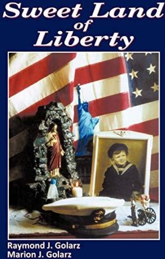 Sweet Land of Liberty av Raymond J. Golarz, Marion J. Golarz (Paperback)