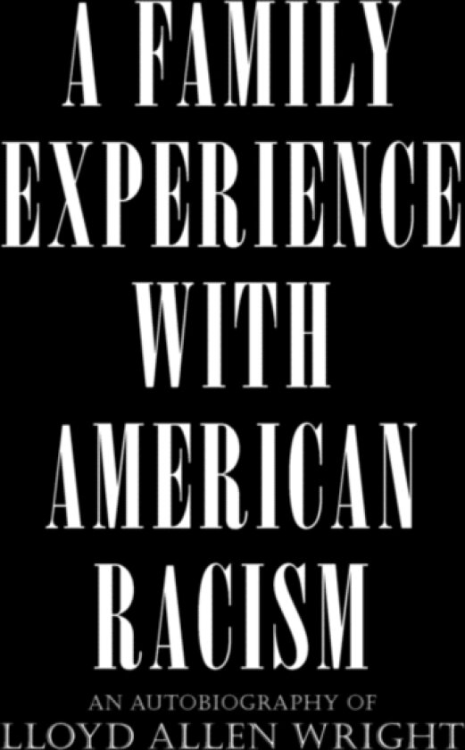 A Family Experience with American Racism av Allen Wright Lloyd Allen Wright, Lloyd Allen Wright (Paperback)