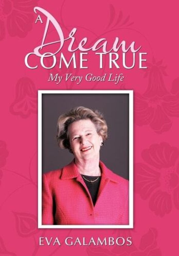 A Dream Come True: My Very Good Life av Eva Galambos (Hardcover)