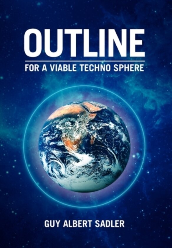 Outline For A Viable Techno Sphere av Guy Albert Sadler (Hardcover)