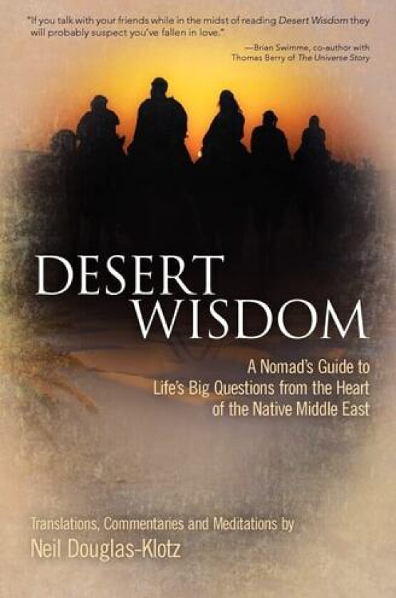 Desert Wisdom: A Nomad’s Guide to Life’s Big Questions from the Heart of the Native Middle East av Neil Douglas-Klotz (Paperback)