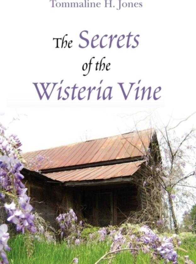 The Secrets of the Wisteria Vine av Tommaline H Jones (Hardcover)