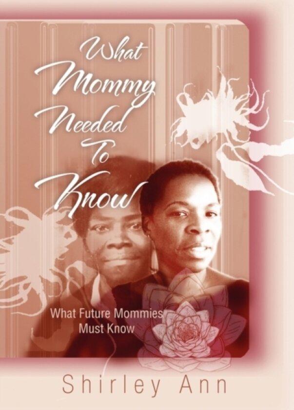 What Mommy Needed To Know av Shirley Ann (Hardcover)