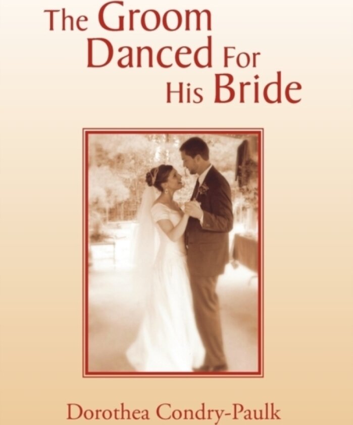 The Groom Danced For His Bride av Dorothea Condry-Paulk (Hardcover)