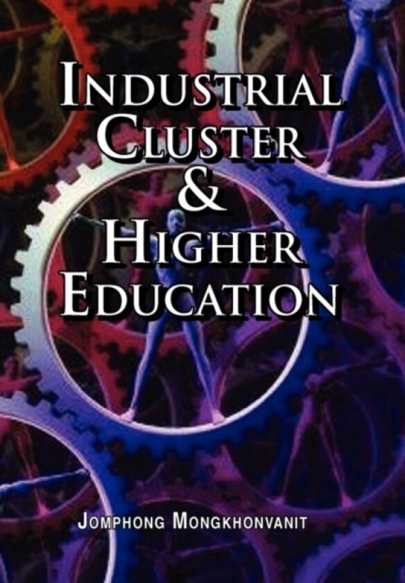 Industrial Cluster & Higher Education av Mongkhonvanit Jomphong Mongkhonvanit, Jomphong Mongkhonvanit (Paperback)