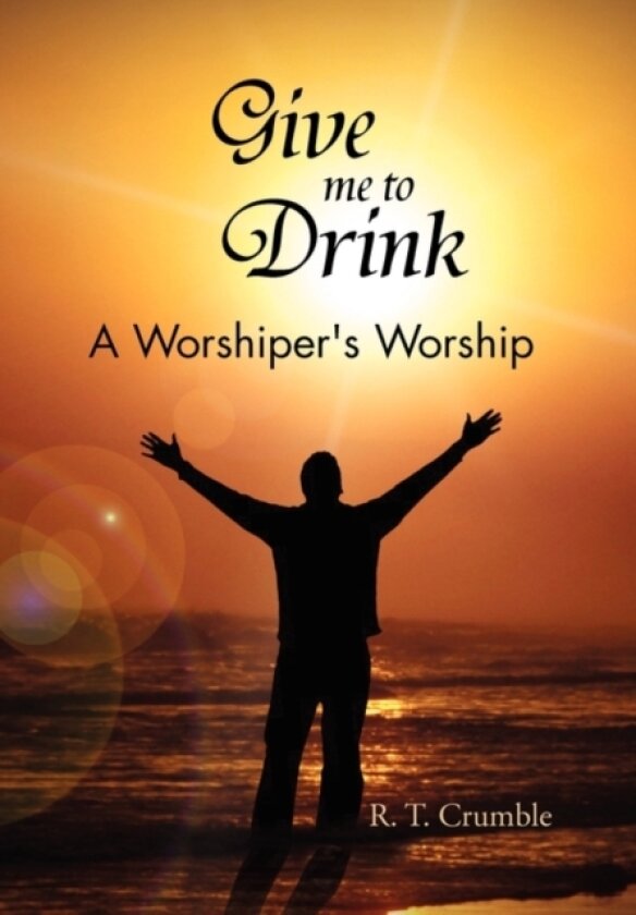 Give Me to Drink av R T Crumble (Paperback)