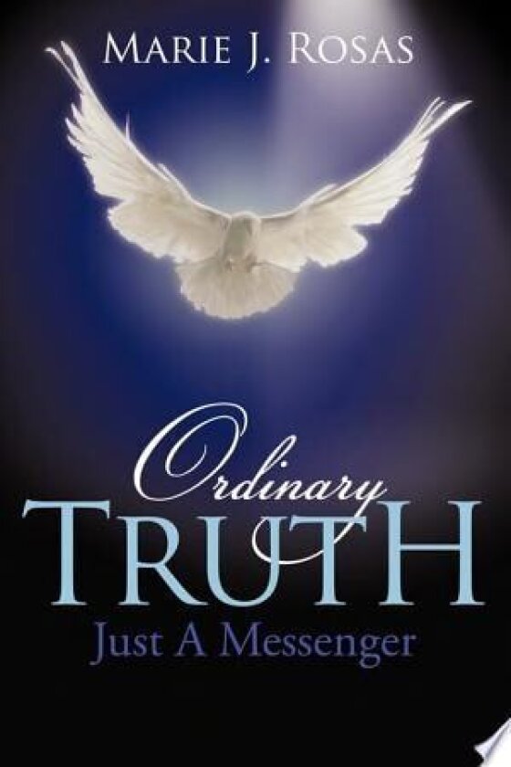 Ordinary Truth: Just a Messenger av Marie J. Rosas (Hardcover)