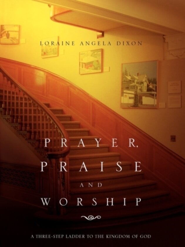 Prayer, Praise and Worship av Loraine Angela Dixon (Hardcover)