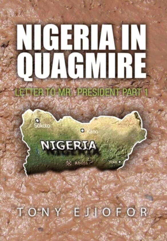 Nigeria in Quagmire av Ejiofor Tony Ejiofor, Tony Ejiofor (Hardcover)