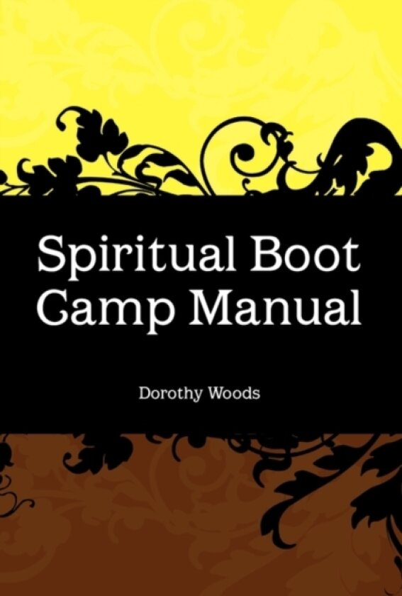 Spiritual Boot Camp Manual av Dorothy Woods (Paperback)