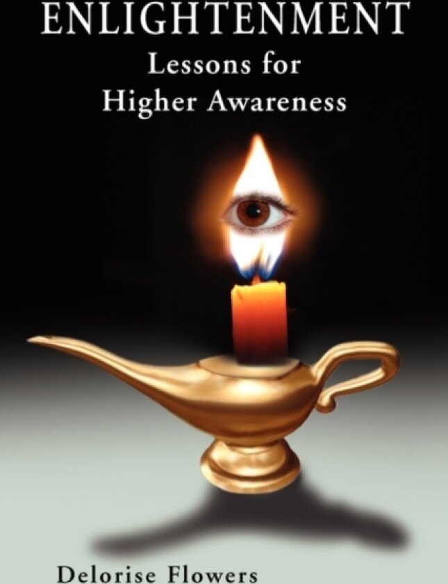 ENLIGHTENMENT Lessons for Higher Awareness av Delorise Flowers (Paperback)