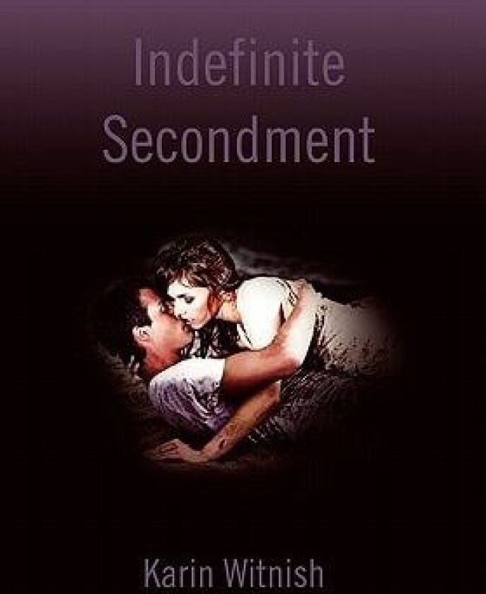 Indefinite Secondment av Karin Witnish (Hardcover)