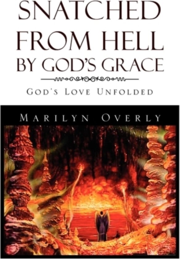 Snatched from Hell by God's Grace av Marilyn Overly (Hardcover)