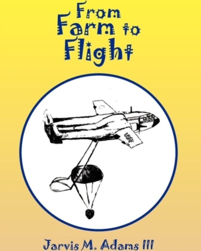 From Farm to Flight av Jarvis M III Adams (Hardcover)