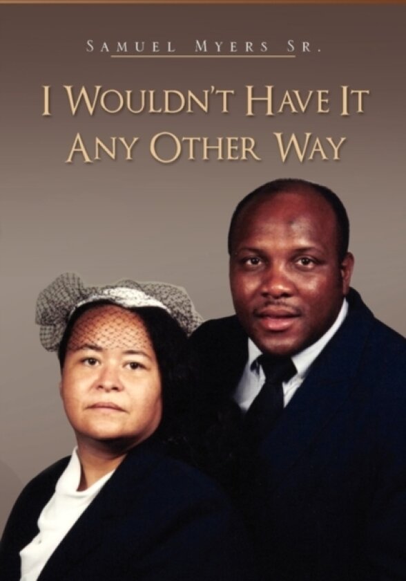 I Wouldn't Have It Any Other Way av Samuel Sr Myers (Paperback)