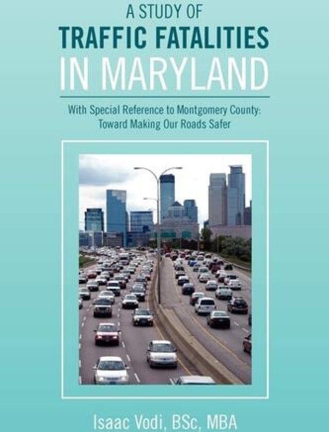 A Study of Traffic Fatalities in Maryland av Isaac Bsc Mba Vodi (Paperback)