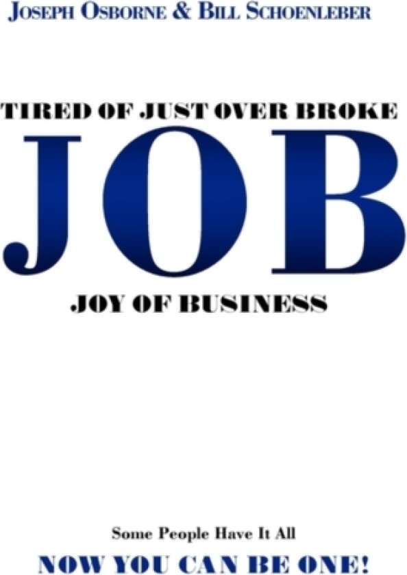 Tired of Just Over Broke - JOB - Joy of Business av Joseph Osborne, Bill Schoenleber (Hardcover)