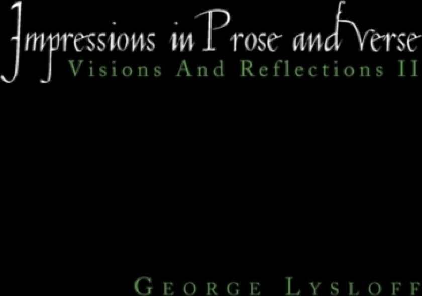 Impressions in Prose and Verse av George Lysloff (Hardcover)