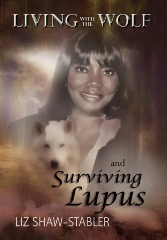 Living with the Wolf and Surviving Lupus av Liz Shaw-Stabler (Hardcover)