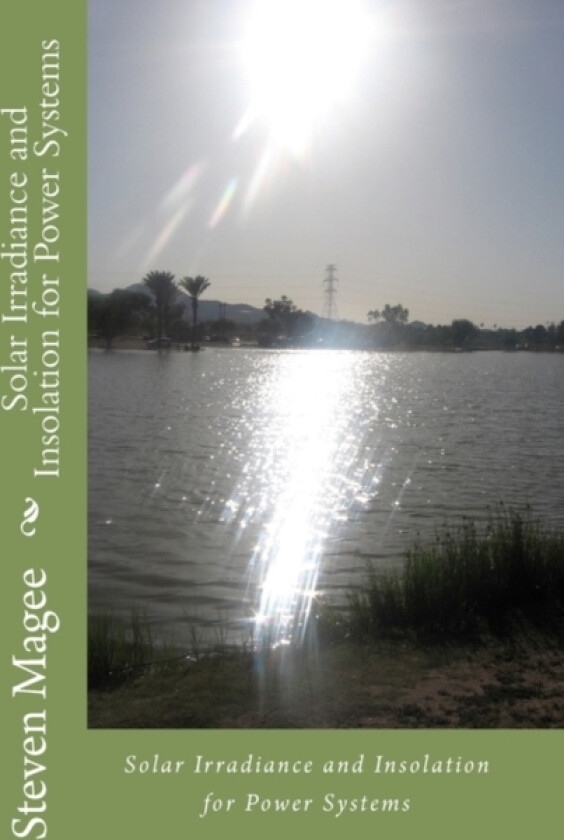 Solar Irradiance and Insolation for Power Systems av Steven Magee (Paperback)