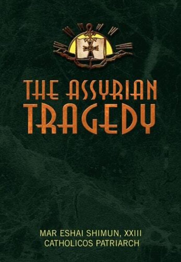 The Assyrian Tragedy av Mar Eshai Shimun (Hardcover)