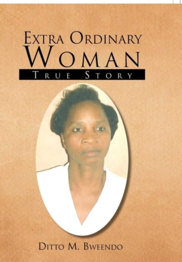 Extra Ordinary Woman av Ditto M Bweendo (Hardcover)