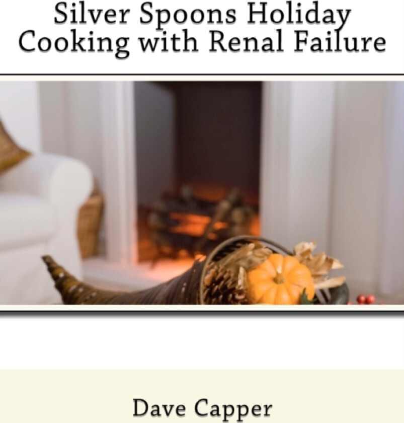 Silver Spoons Holiday Cooking with Renal Failure av Dave Capper (Paperback)