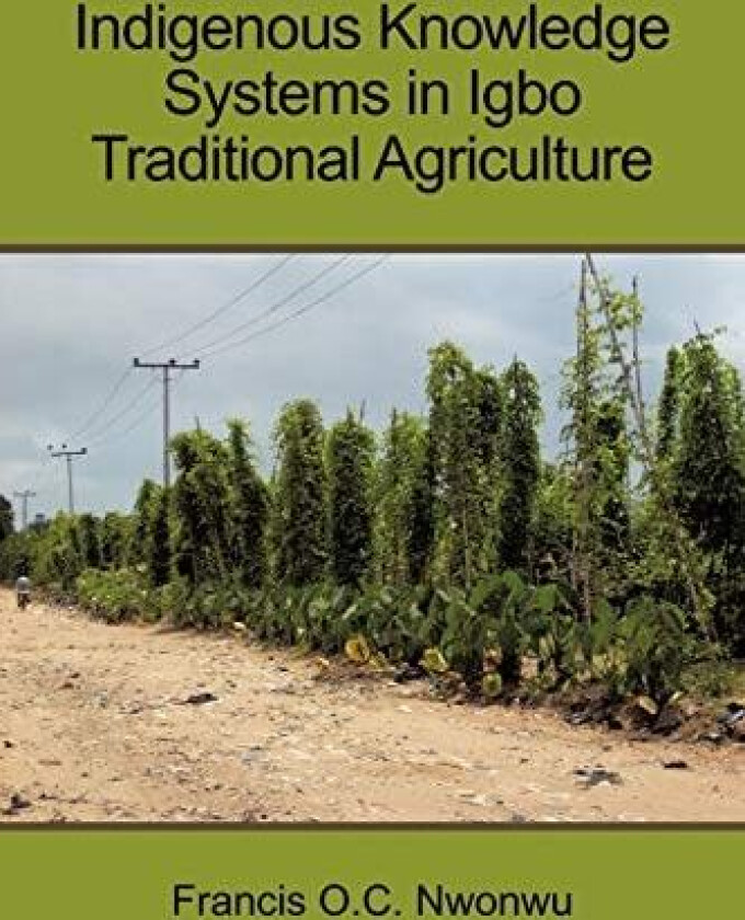 Indigenous Knowledge Systems in Igbo Traditional Agriculture av Francis O.C. Nwonwu (Paperback)