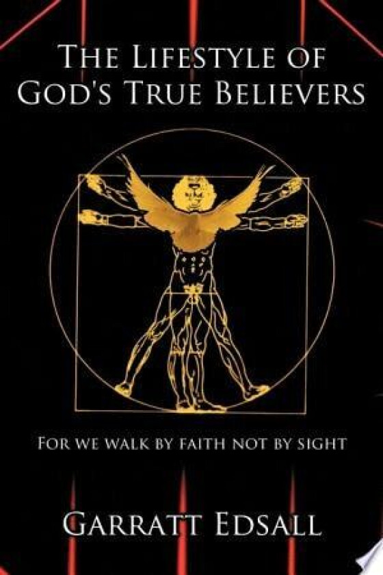The Lifestyle of God's True Believers: For we walk by faith not by sight av Garratt Edsall (Hardcover)