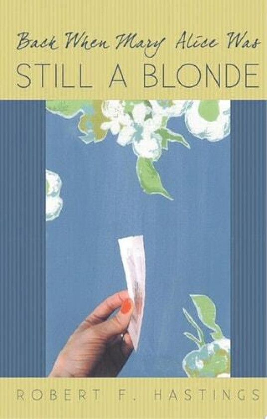Back When Mary Alice Was Still a Blonde av Robert F Hastings (Paperback)