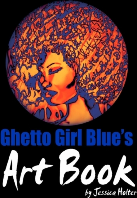 Ghetto Girl Blue's Art Book av Jessica Holter (Paperback)