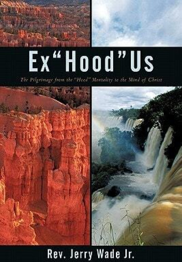 Exhoodus: The Pilgrimage from the Hood to the Mentality to the Mind of Christ av Rev Jerry Wade Jr (Hardcover)