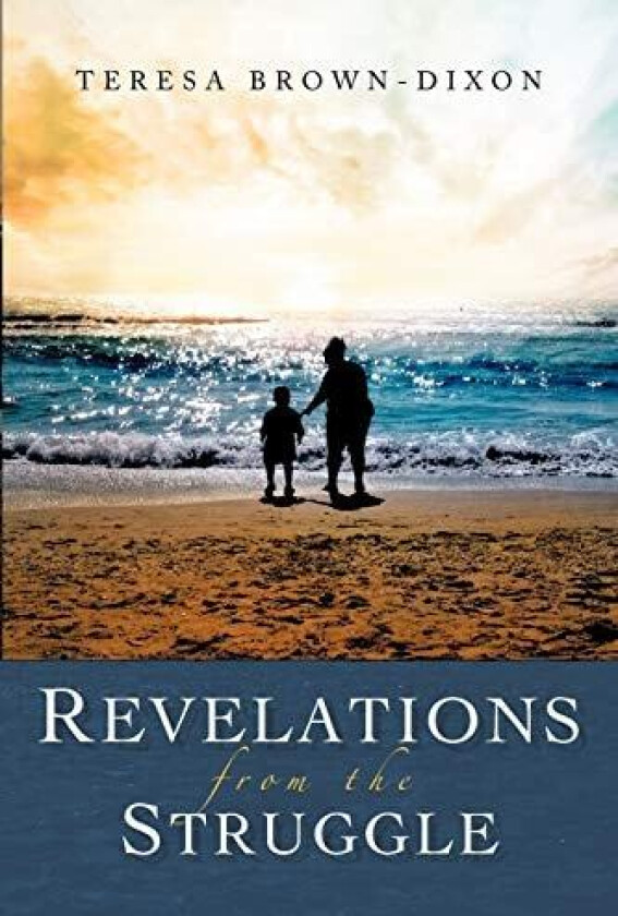 Revelations from the Struggle av Teresa Brown-Dixon (Paperback)