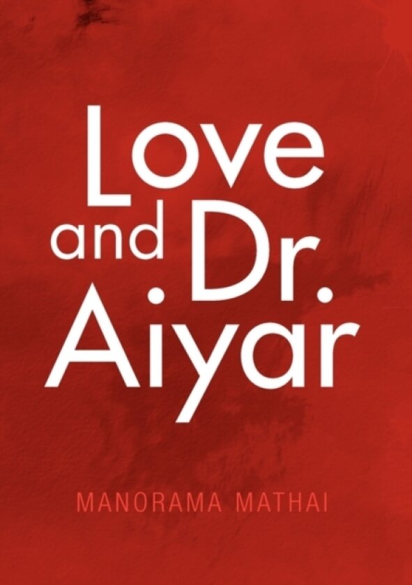 Love and Dr. Aiyar av Manorama Mathai (Paperback)