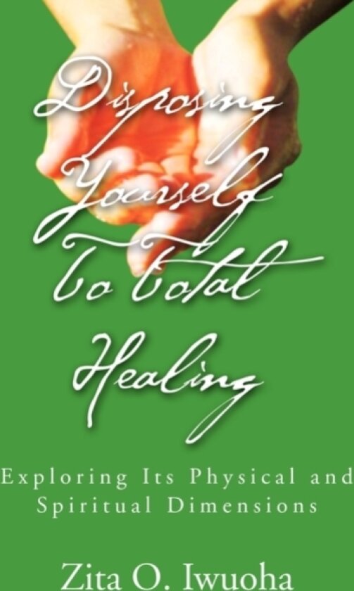 Disposing Yourself To Total Healing av Zita O Iwuoha (Paperback)