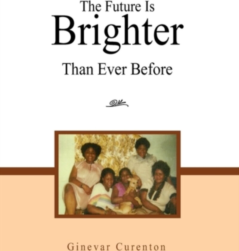The Future Is Brighter Than Ever Before av Curenton Ginevar Curenton, Ginevar Curenton (Paperback)