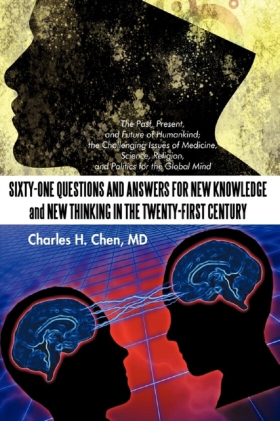 Sixty-One Questions and Answers for New Knowledge and New Thinking in the Twenty-First Century av MD Charles H Chen (Hardcover)