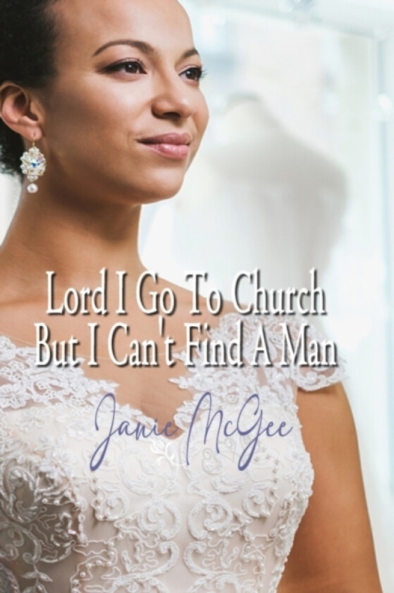 Lord I Go To Church But I Can't Find a Man av Janie McGee (Paperback)