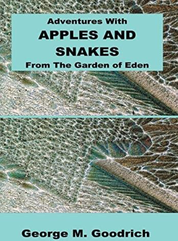 Adventures with Apples and Snakes av George M. Goodrich (Hardcover)