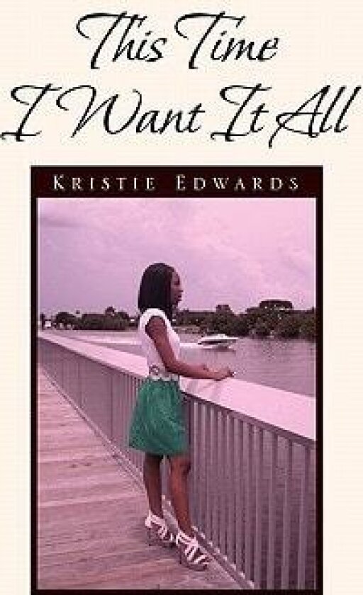 This Time I Want It All av KRISTIE EDWARDS (Hardcover)