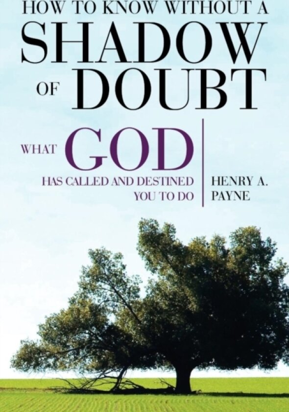 How to Know Without a Shadow of Doubt What God Has Called and Destined You to Do av Henry A Payne (Paperback)