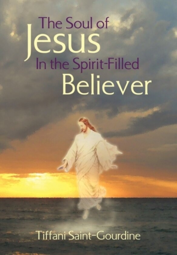 The Soul of Jesus in the Spirit-Filled Believer av Tiffani Saint-Gourdine (Hardcover)